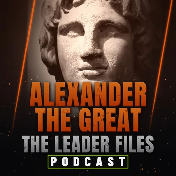 The Leader Files podcast episode art: Alexander the Great
