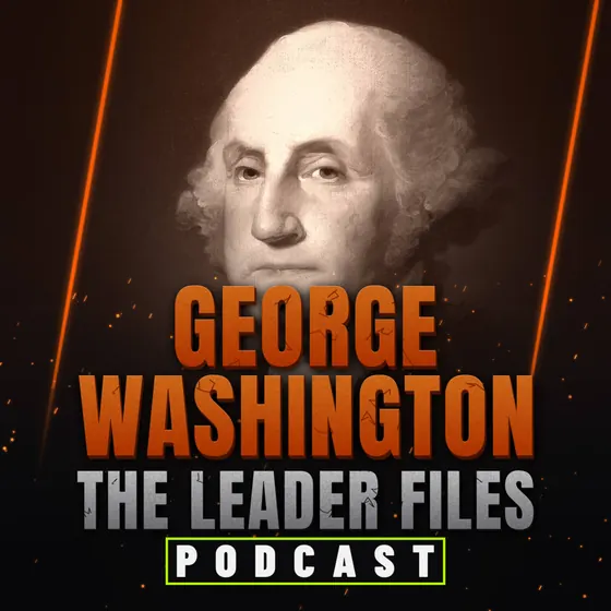 The Leader Files podcast episode art: George Washington