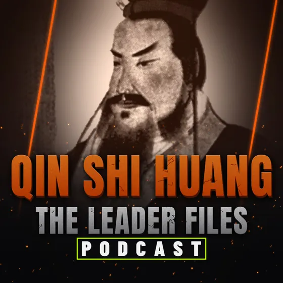 The Leader Files podcast episode art: Qin Shi Huang